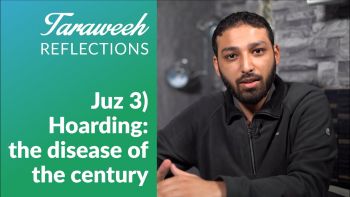 Taraweeh Reflections: Juz 3) Hoarding: the disease of the century