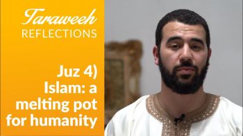 Taraweeh Reflections: Juz 4) Islam: the melting pot for humanity