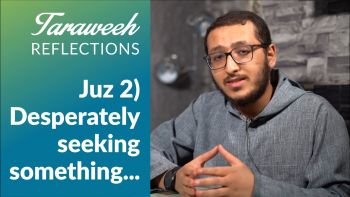 Taraweeh Reflections: Juz 2) Desperately seeking something...